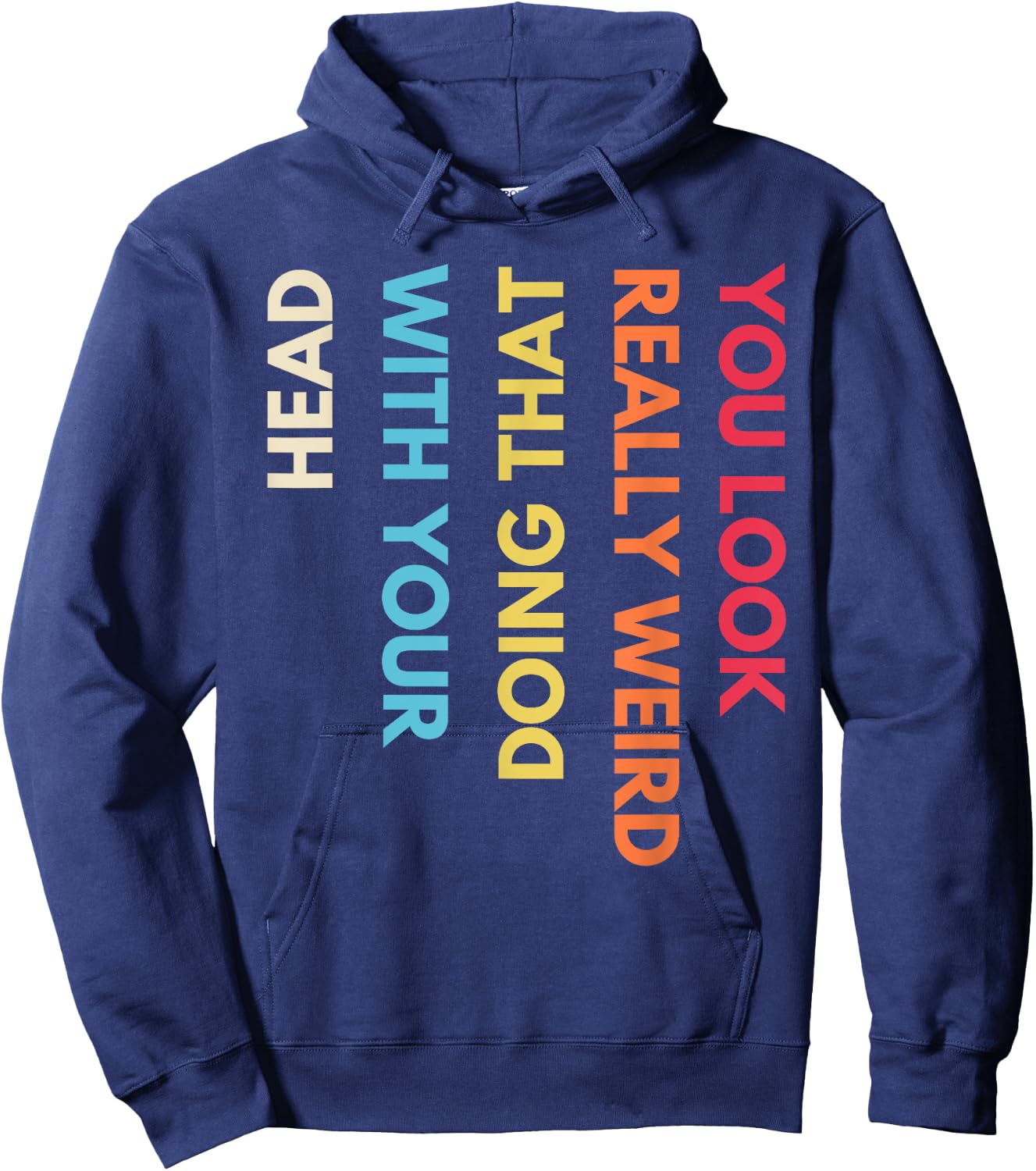 You Look Really Weird Doing That with Your Head Funny Quote Hoodie - Hoodie | Navy