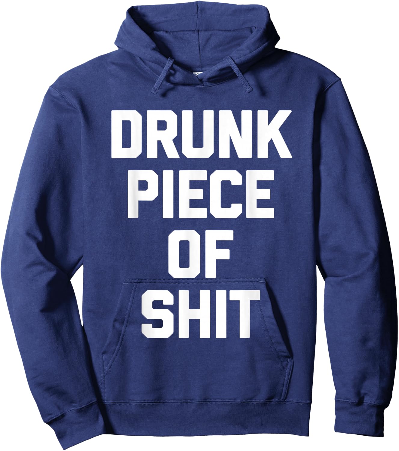 Drunk Piece Of Shit - Funny Saying Sarcastic Drinking Drunk Hoodie - Hoodie | Navy