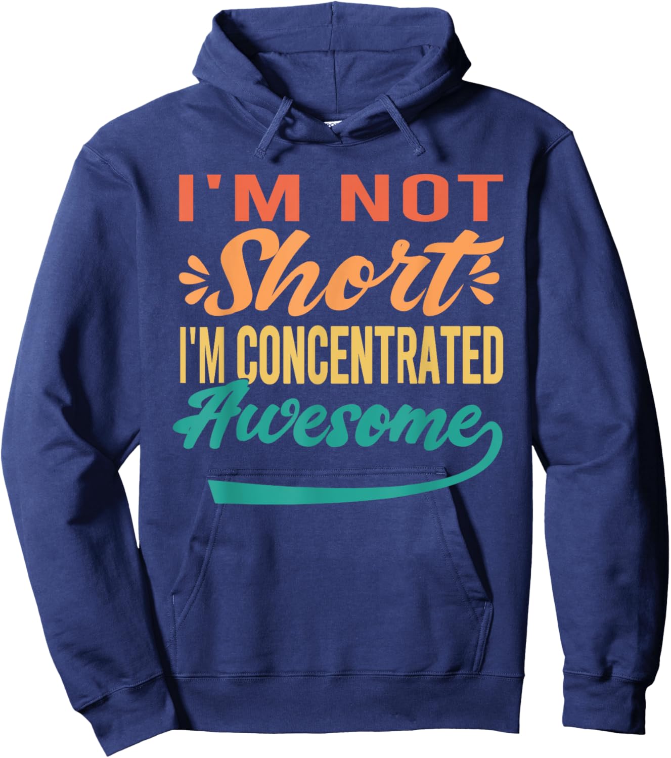 I'm Not Short, I'm Just Concentrated Awesome Funny Hoodie - Hoodie | Navy
