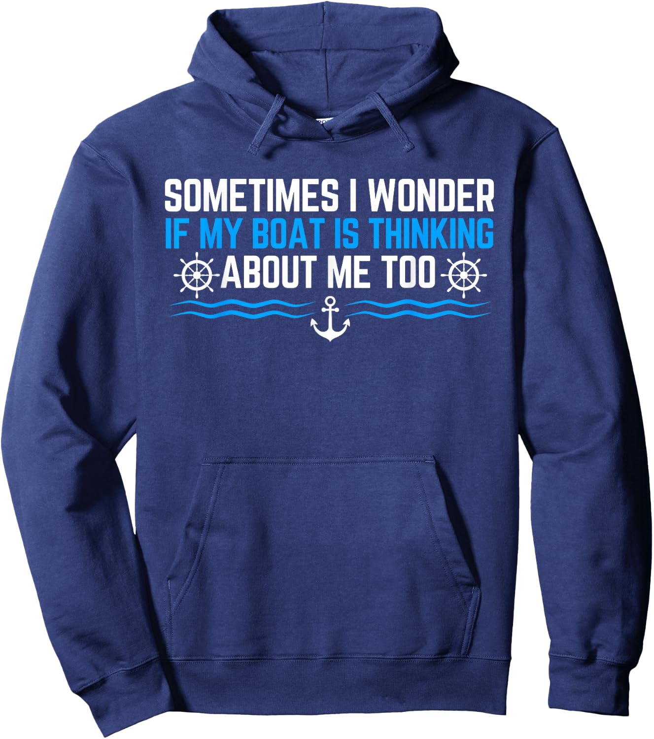 Sometimes i Wonder if My Boat is Thinking About Me Too Hoodie - Hoodie | Navy
