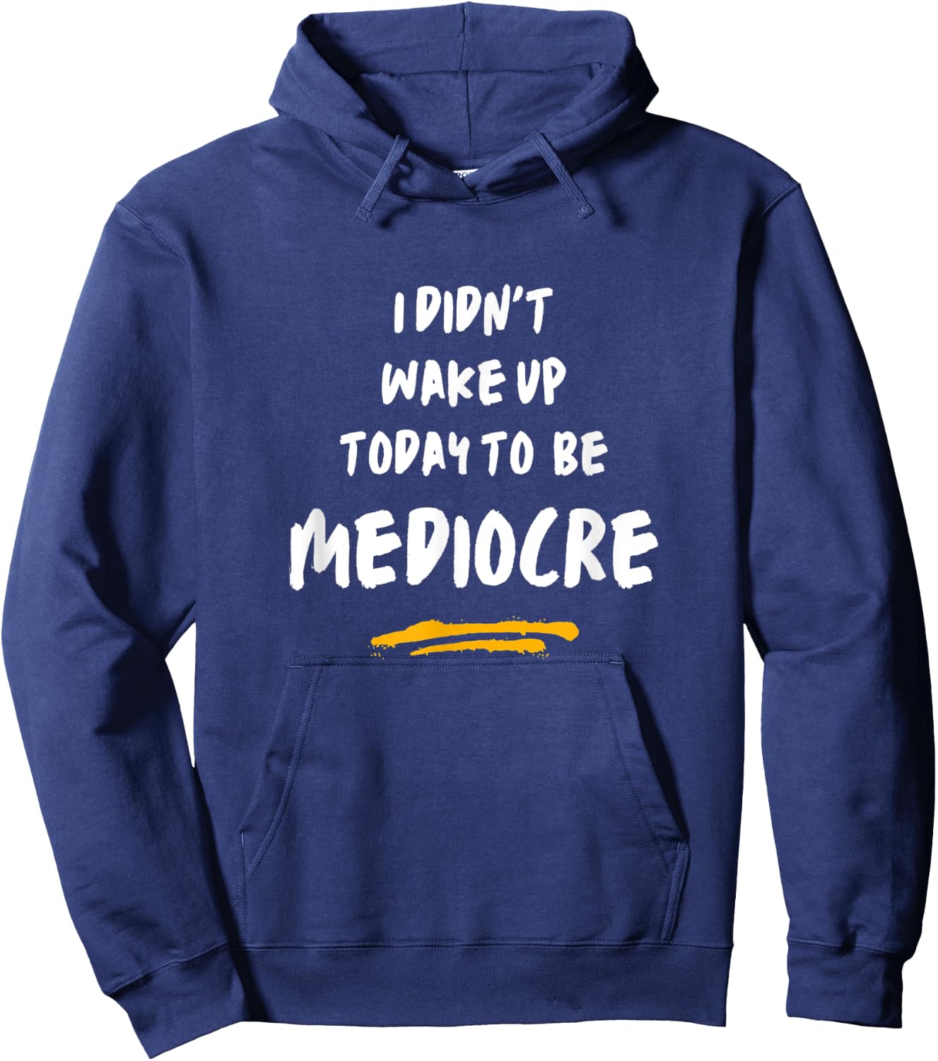 I did not wake up today to be mediocre Don't settle! Hoodie - Hoodie | Navy