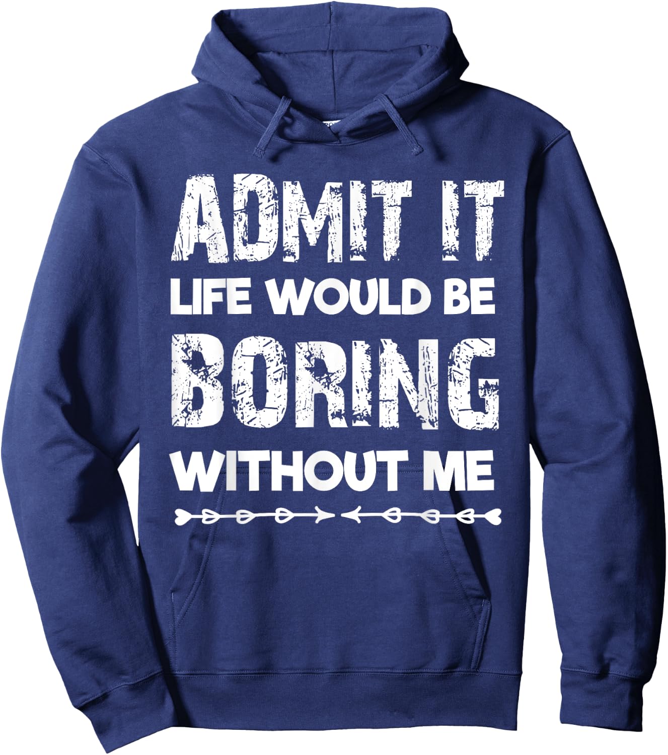 Admit It Life Be Boring Without Me Funny Saying Sarcastic Hoodie - Hoodie | Navy