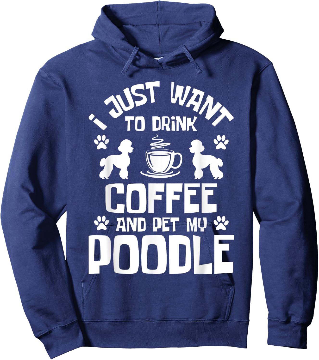 I Just Want To Drink Coffee And Pet My Poodle - Dog Lover Hoodie - Hoodie | Navy