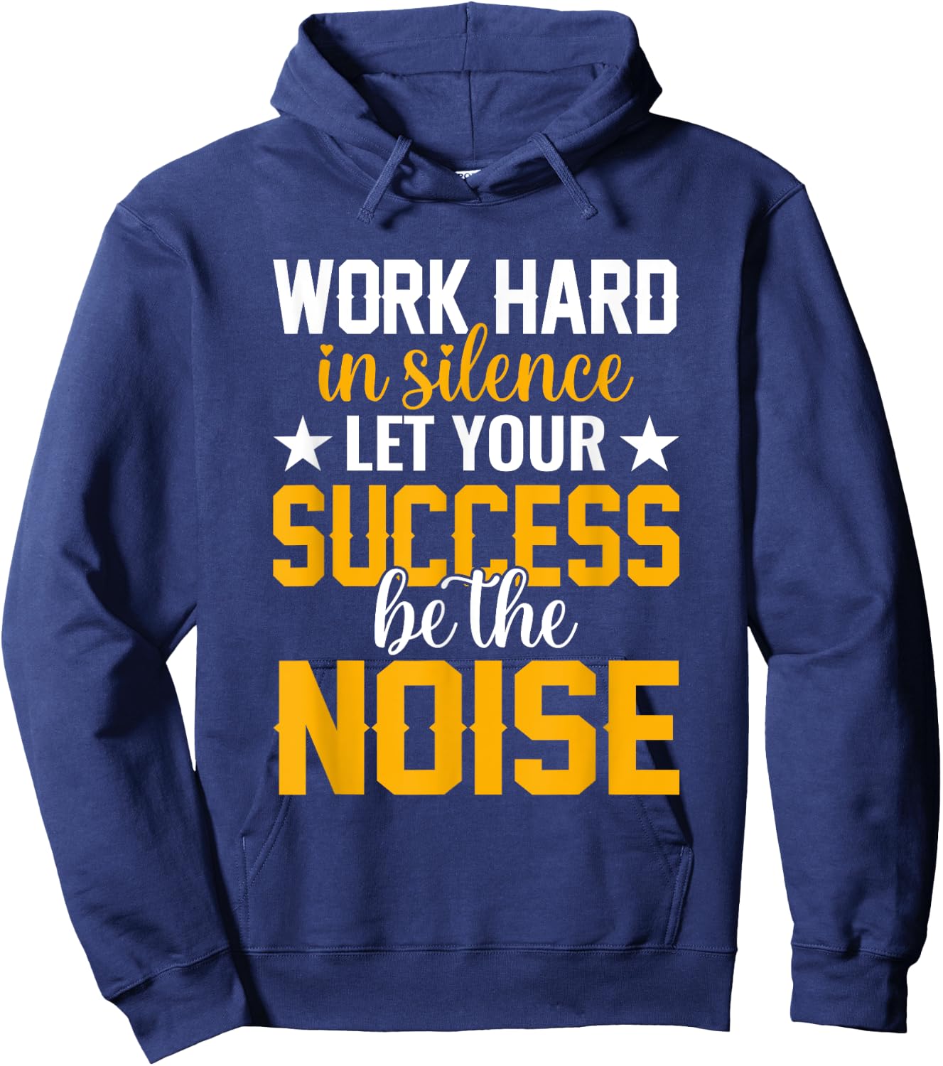 Work hard in silence let your success be the noise Quotes Hoodie - Hoodie | Navy