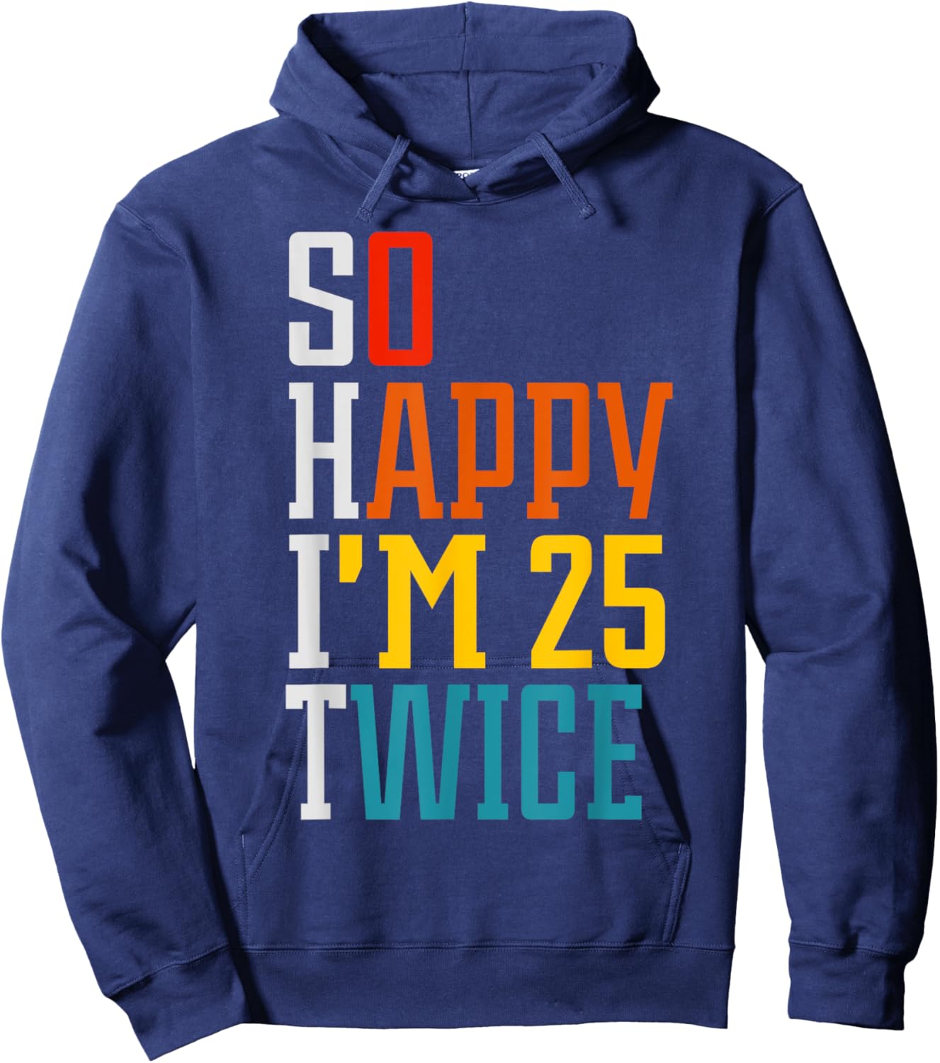 Funny 50th Birthday So Happy I'm 25 Twice Birthday Humor Hoodie - Hoodie | Navy