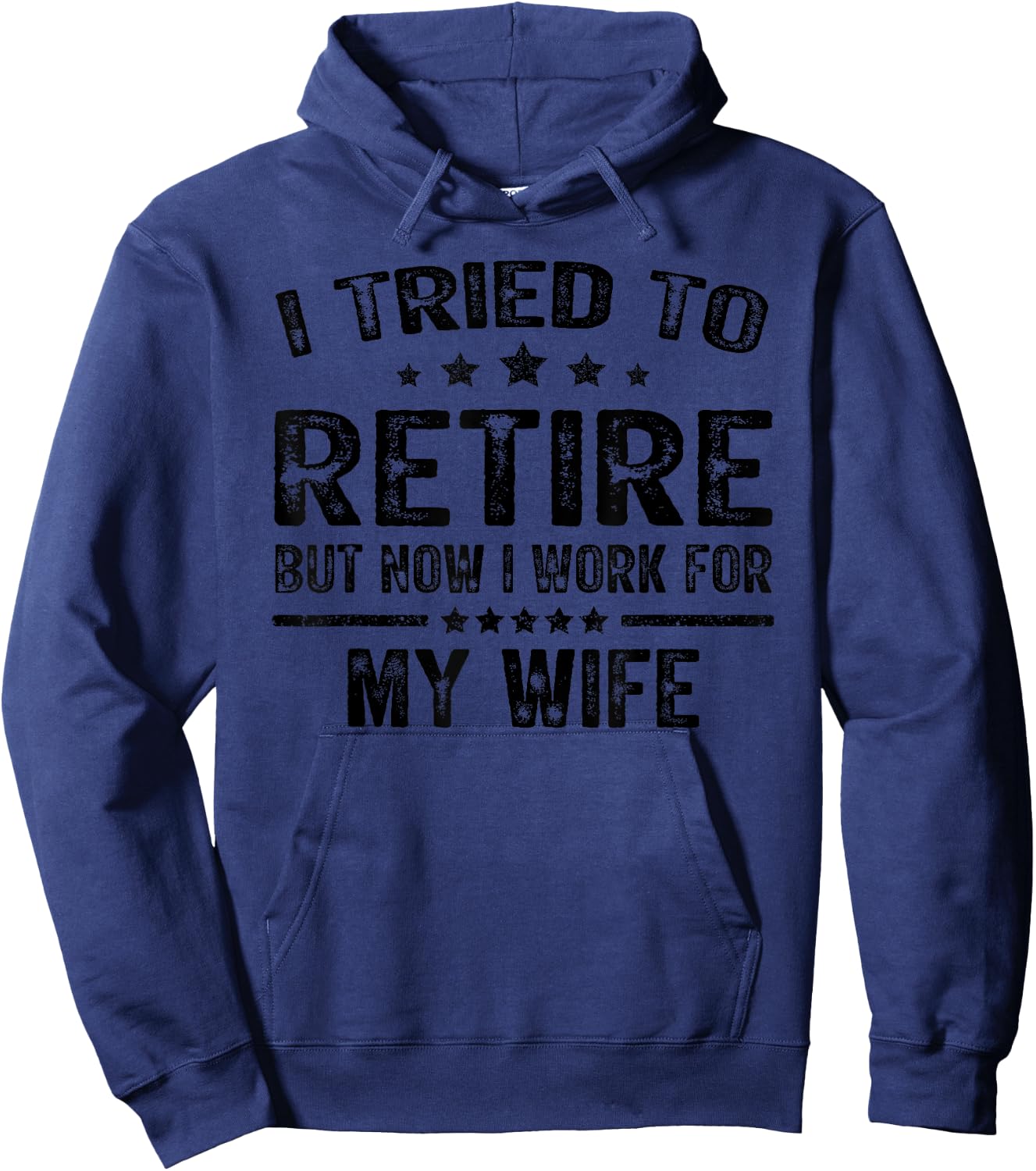 I Tried To Retire But Now I Work For My Wife Funny Hoodie - Hoodie | Navy