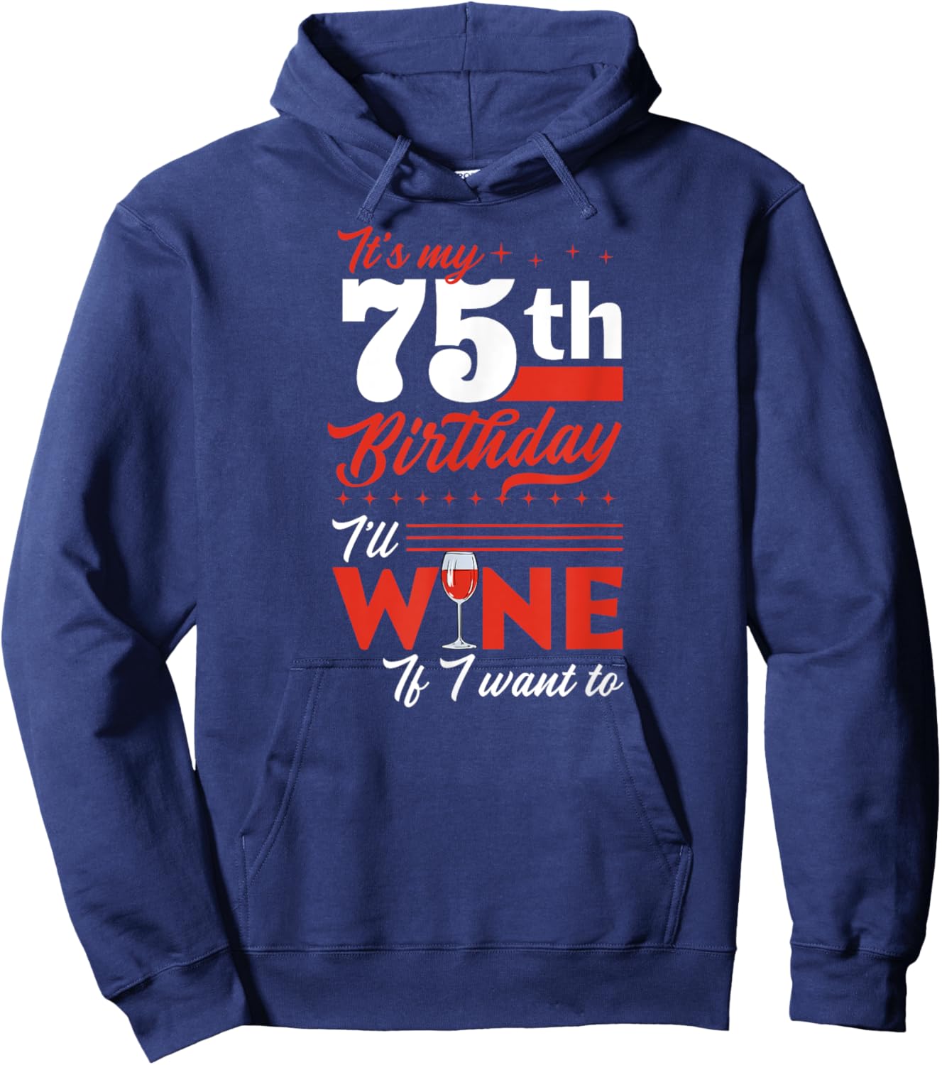 It's My 75th Birthday I'll Wine If I Want To Wine Birthday Hoodie - Hoodie | Navy