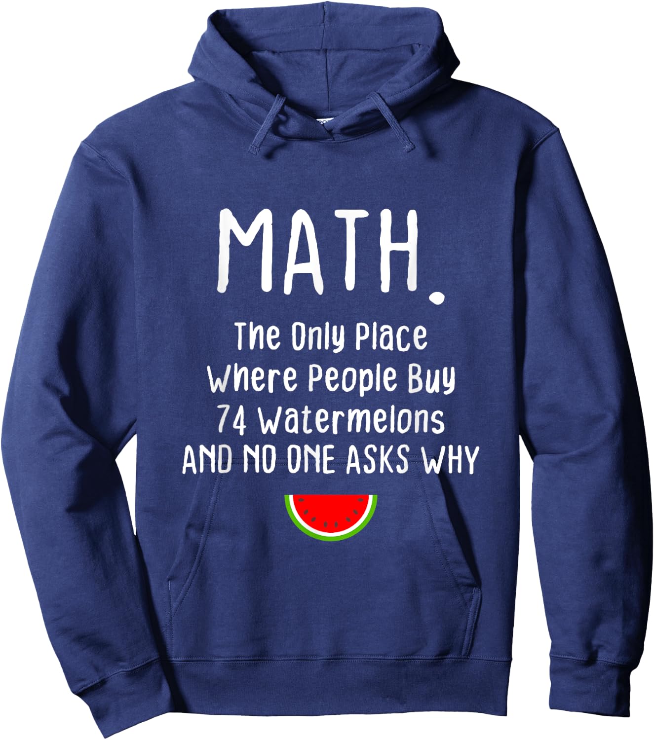 Math. The Only Place Where People Buy 74 Watermelons Hoodie - Hoodie | Navy