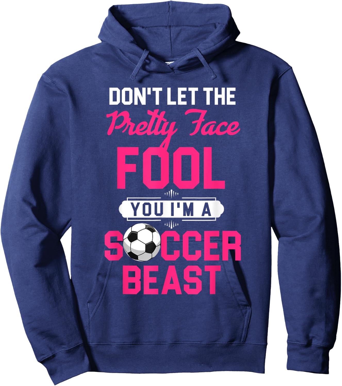 Don't Let The Pretty Face Fool You I'm A Soccer Beast Hoodie - Hoodie | Navy