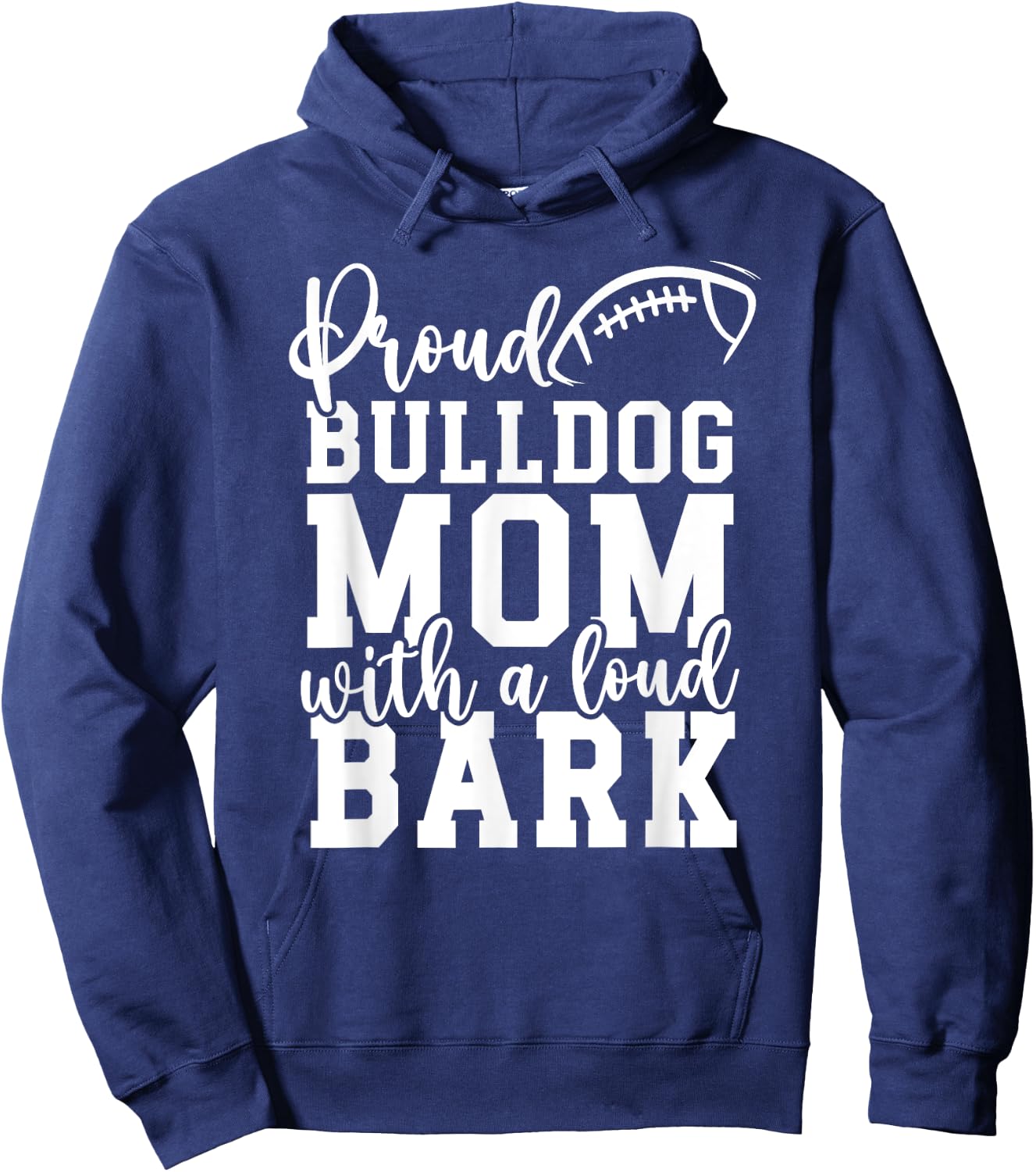 Loud Proud Bulldog Mom Bark Game Mascot Day - Football Men Women Hoodie - Hoodie | Navy