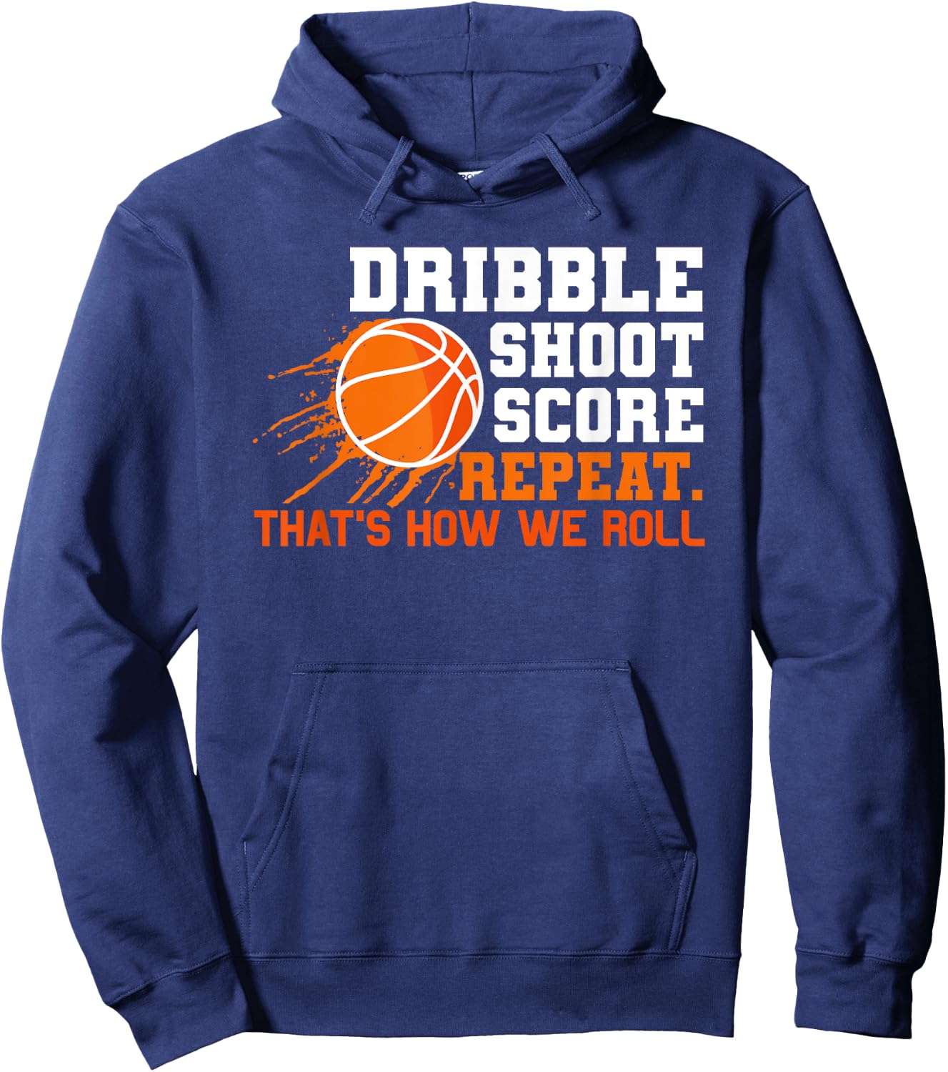 Dribble Shoot Score Repeat. That's How We Roll Basketball Hoodie - Hoodie | Navy