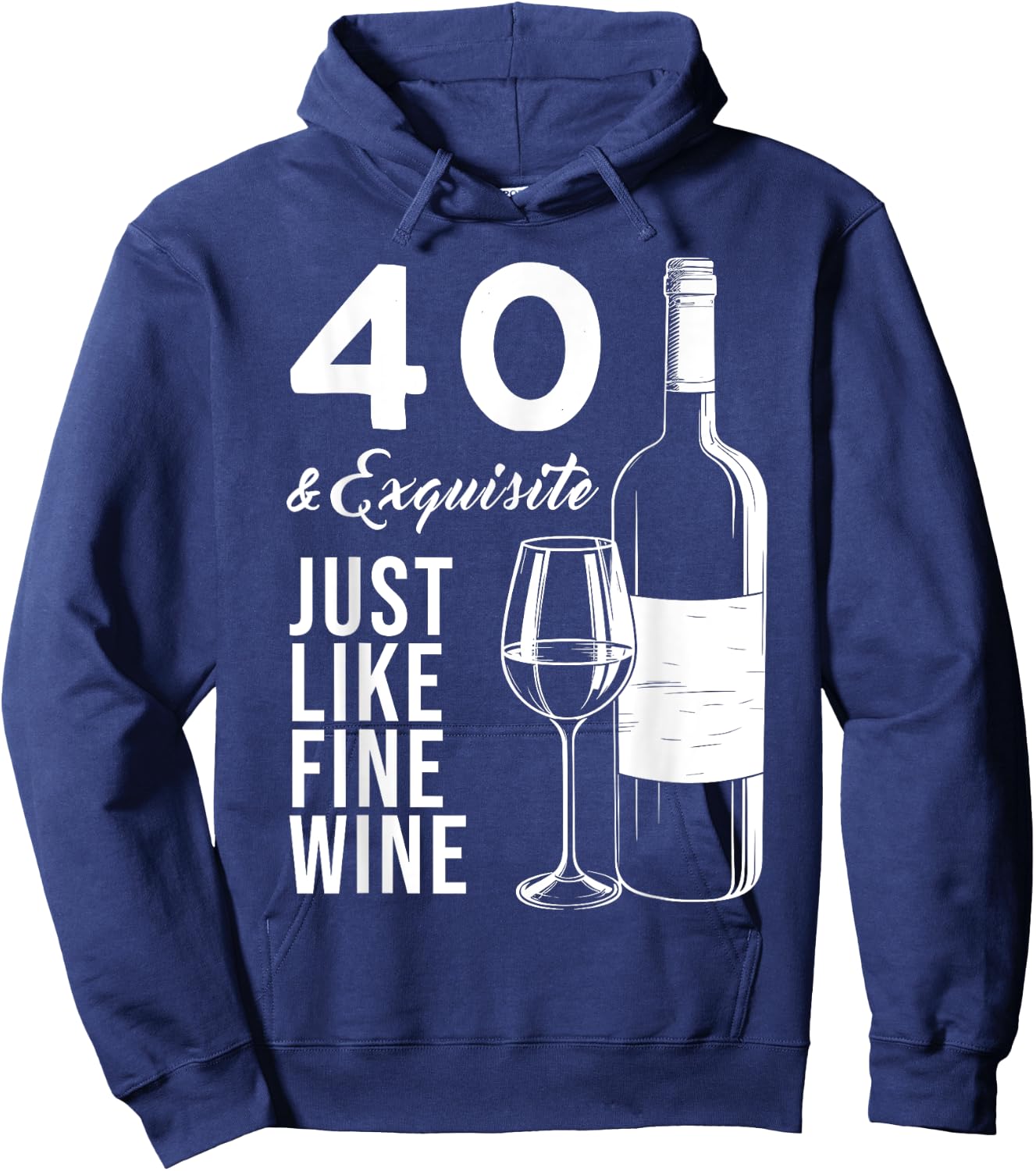 40 & Exquisite Just Like Fine Wine 40th Birthday Wine Lover Hoodie - Hoodie | Navy