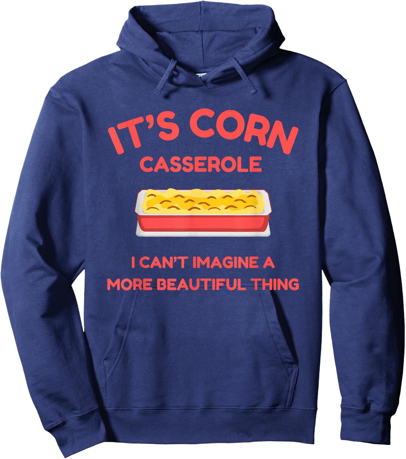 It’s Corn Casserole- Funny Thanksgiving Christmas Shirt Hoodie - Hoodie | Navy