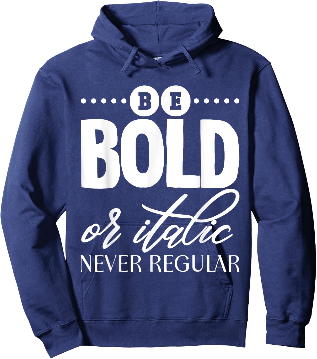 Be Bold Or Italic, Never Regular Hoodie - Hoodie | Navy