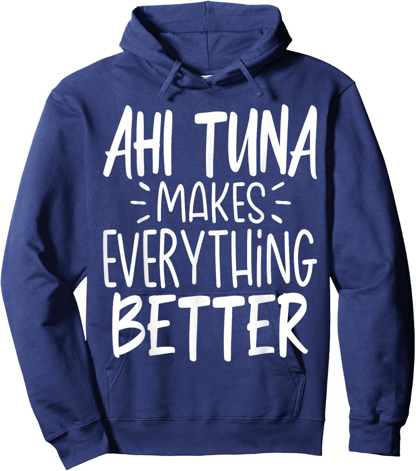 Ahi Tuna Makes Everything Better - Funny Tuna Fish Lover Hoodie - Hoodie | Navy