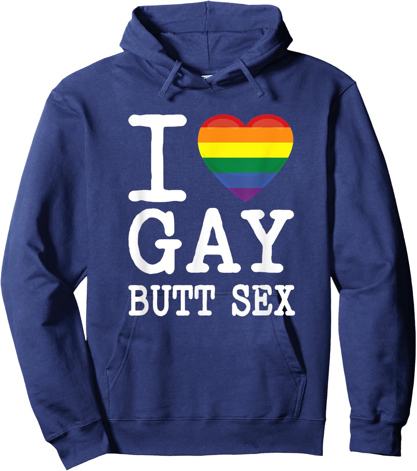 I Love Gay Butt Sex a Dirty Adult Homosexual a Rainbow Heart Hoodie - Hoodie | Navy