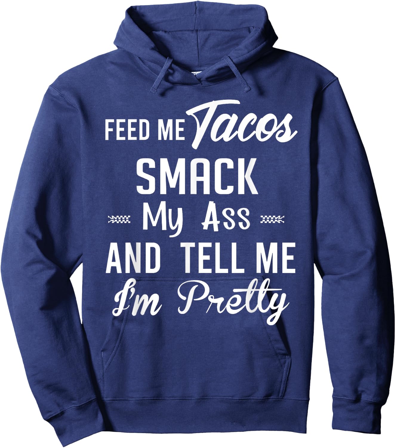 Feed me tacos smack my ass and tell me I'm pretty funny taco Hoodie - Hoodie | Navy
