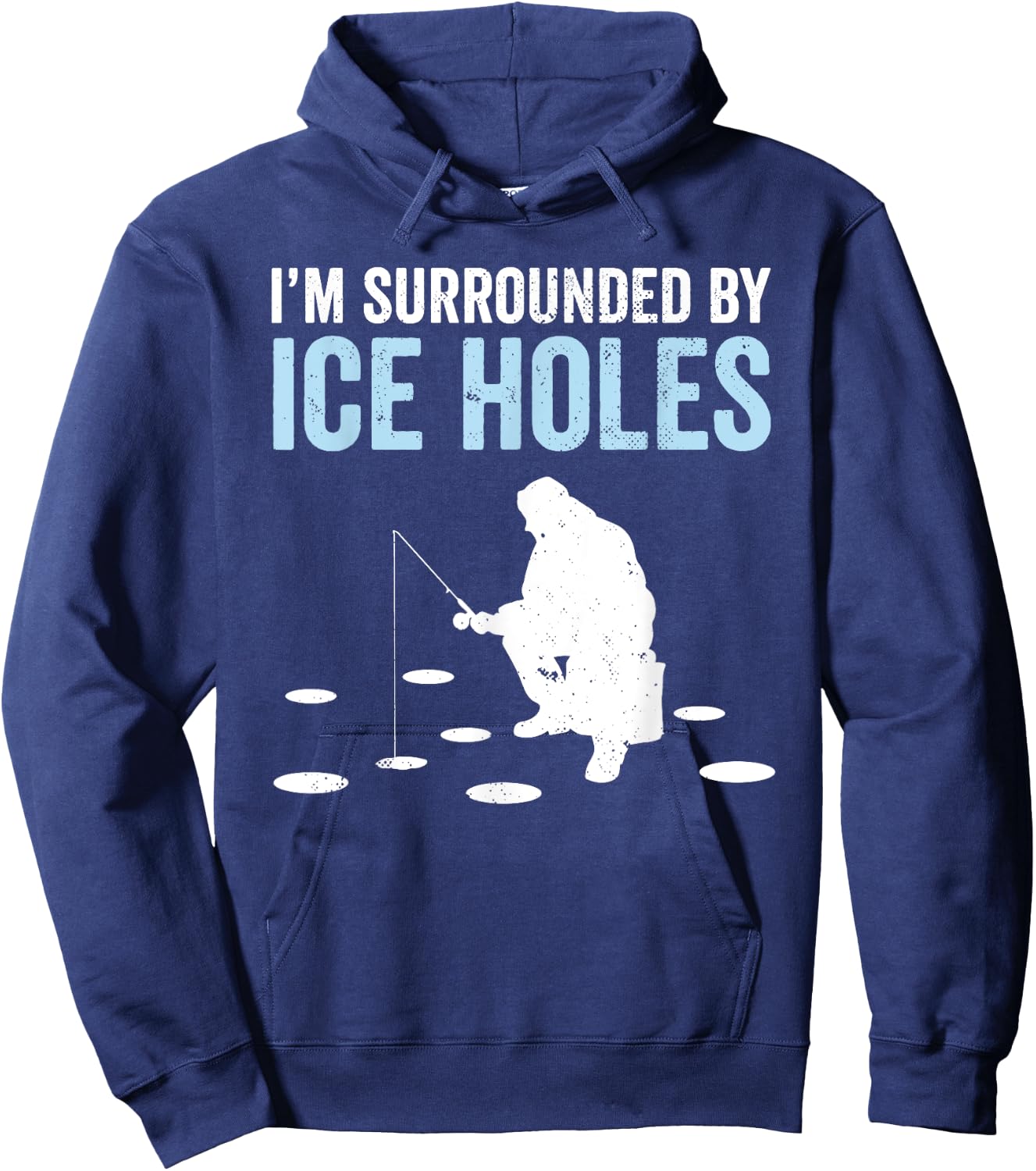 I'm Surrounded By Ice Holes Funny Ice Fishing Hoodie - Hoodie | Navy