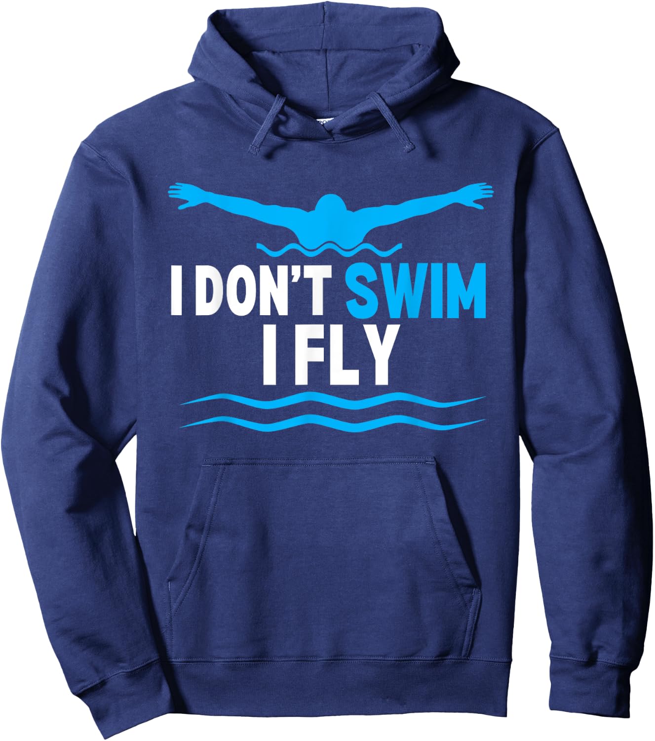 I Dont Swim I Fly Funny Swimmer Swimming Hoodie - Hoodie | Navy