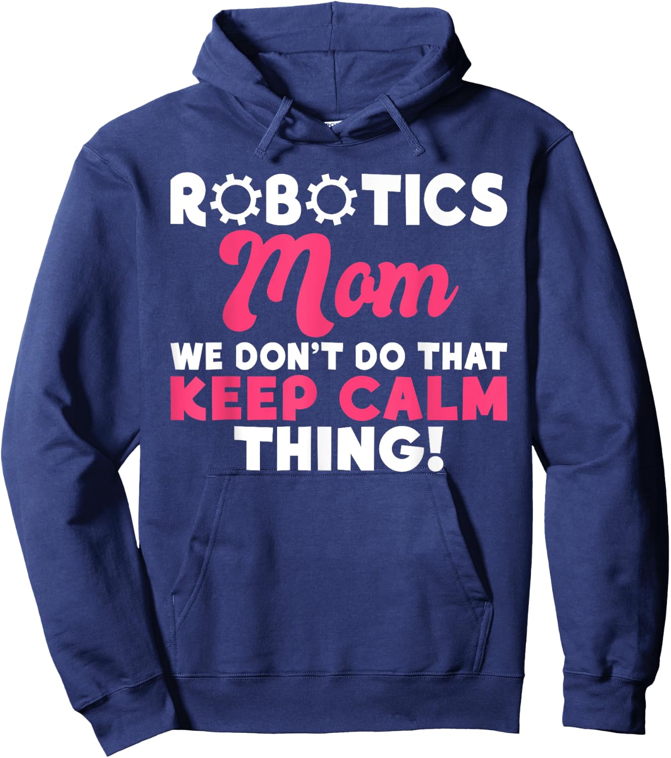 Robotics Mom we dont do that keep Calm Thing Robotics Mom Hoodie - Hoodie | Navy