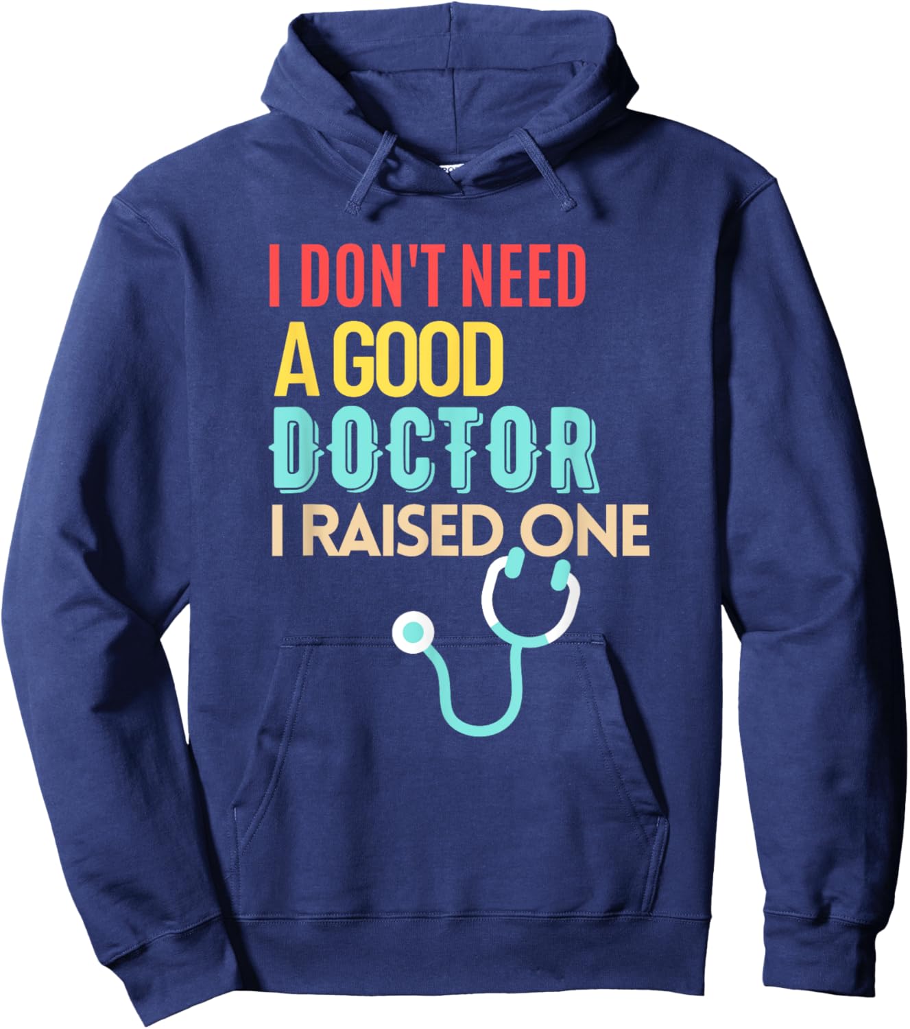Doctor Parents I Don't Need A Good Doctor I Raised One Hoodie - Hoodie | Navy