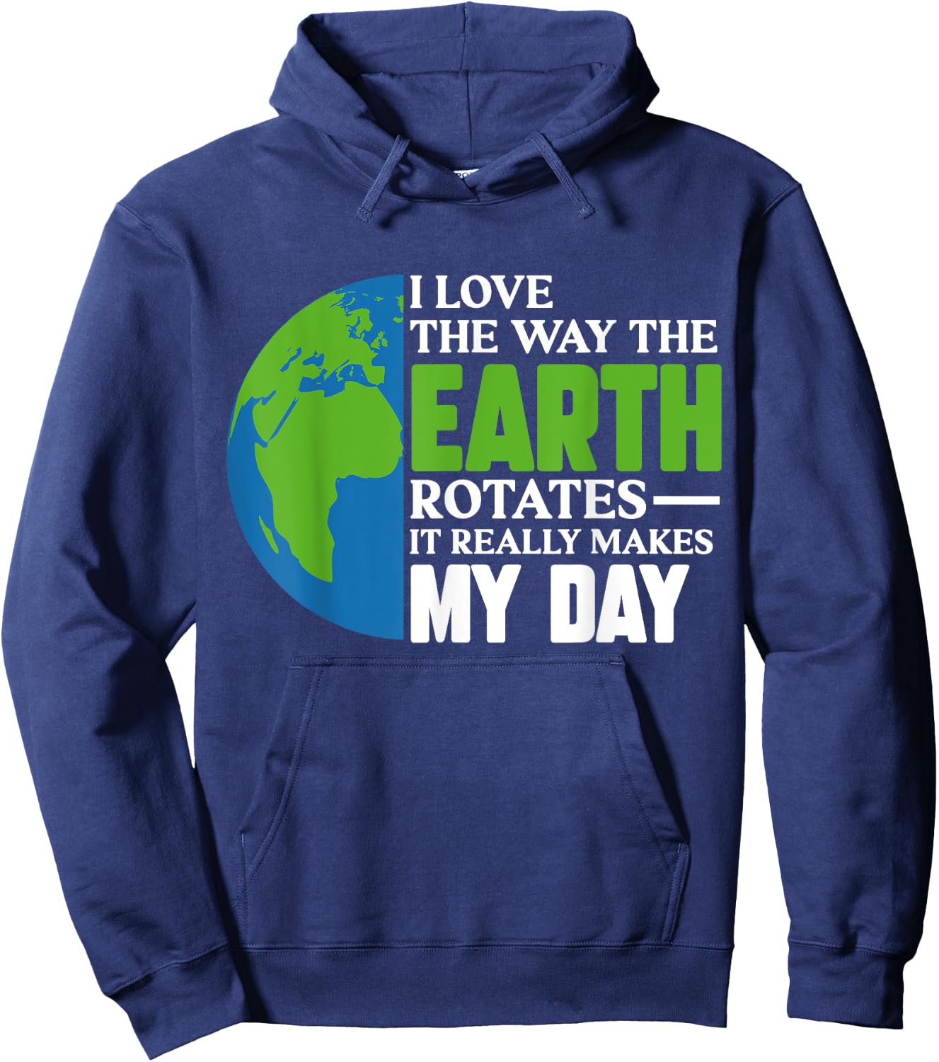I Love The Way The Earth Rotates It Really Makes My Day Hoodie - Hoodie | Navy