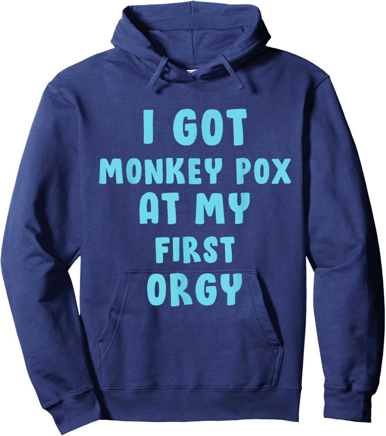 I Got Monkey Pox At My First Orgy Hoodie - Hoodie | Navy