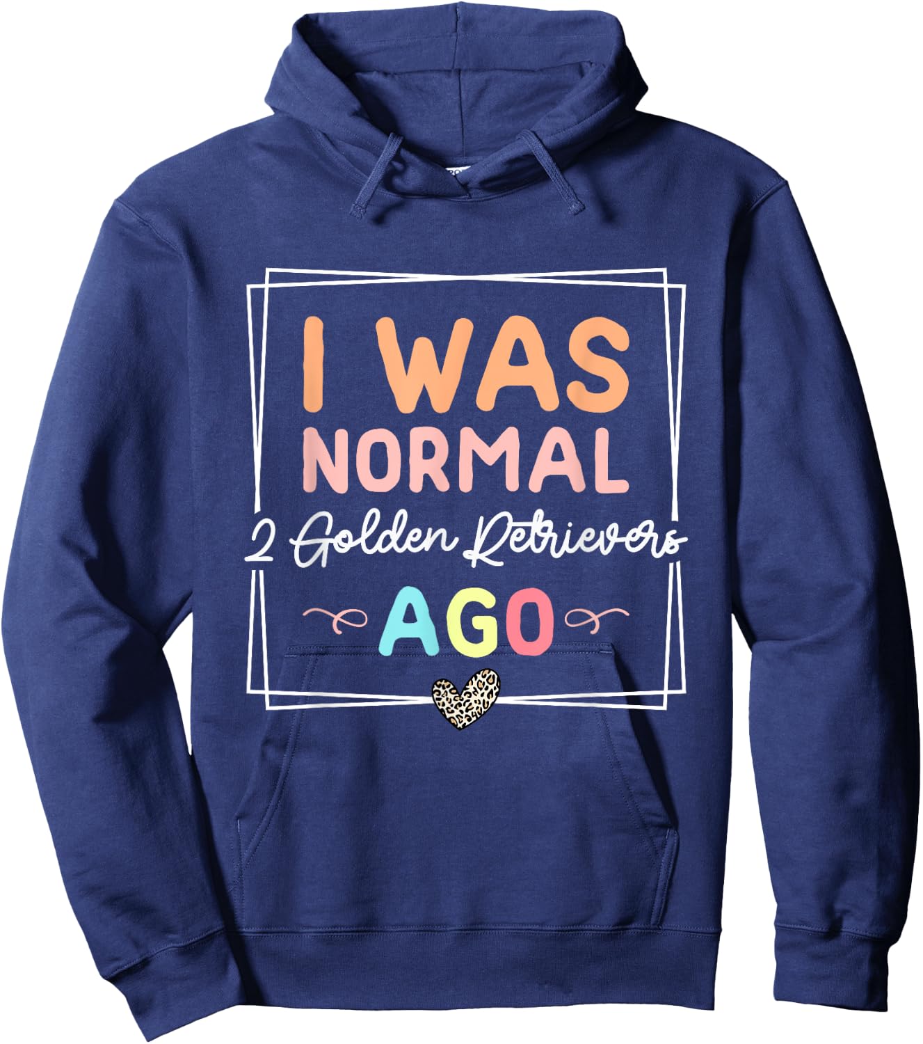 I Was Normal Two Golden Retrievers Ago Golden Retriever Dog Hoodie - Hoodie | Navy