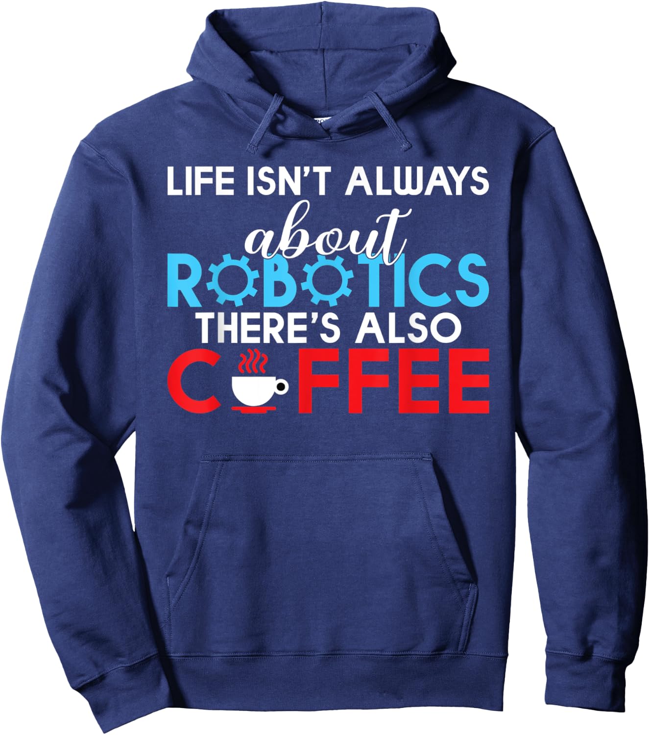 Life isnt always about Robotics theres also Coffee Robotics Hoodie - Hoodie | Navy