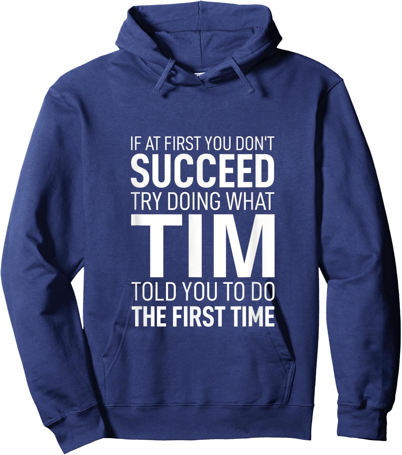 If at First You Don't Succeed Try Doing What Tim Told You To Hoodie - Hoodie | Navy