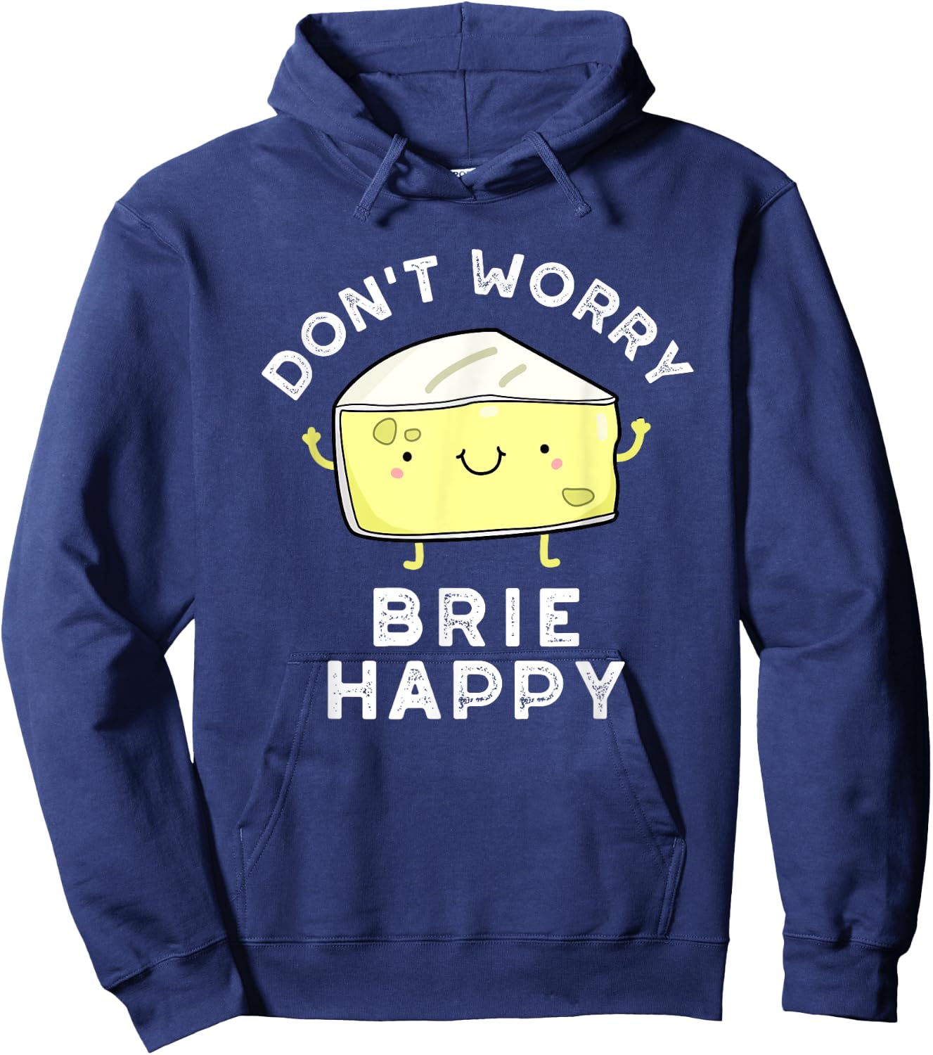 Don't Worry Brie Happy Funny Cheese Pun Hoodie - Hoodie | Navy