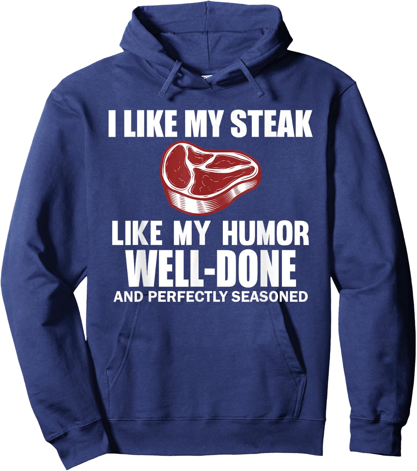 Funny I Like My Steak Well Done Steak Humor Men Women Hoodie - Hoodie | Navy