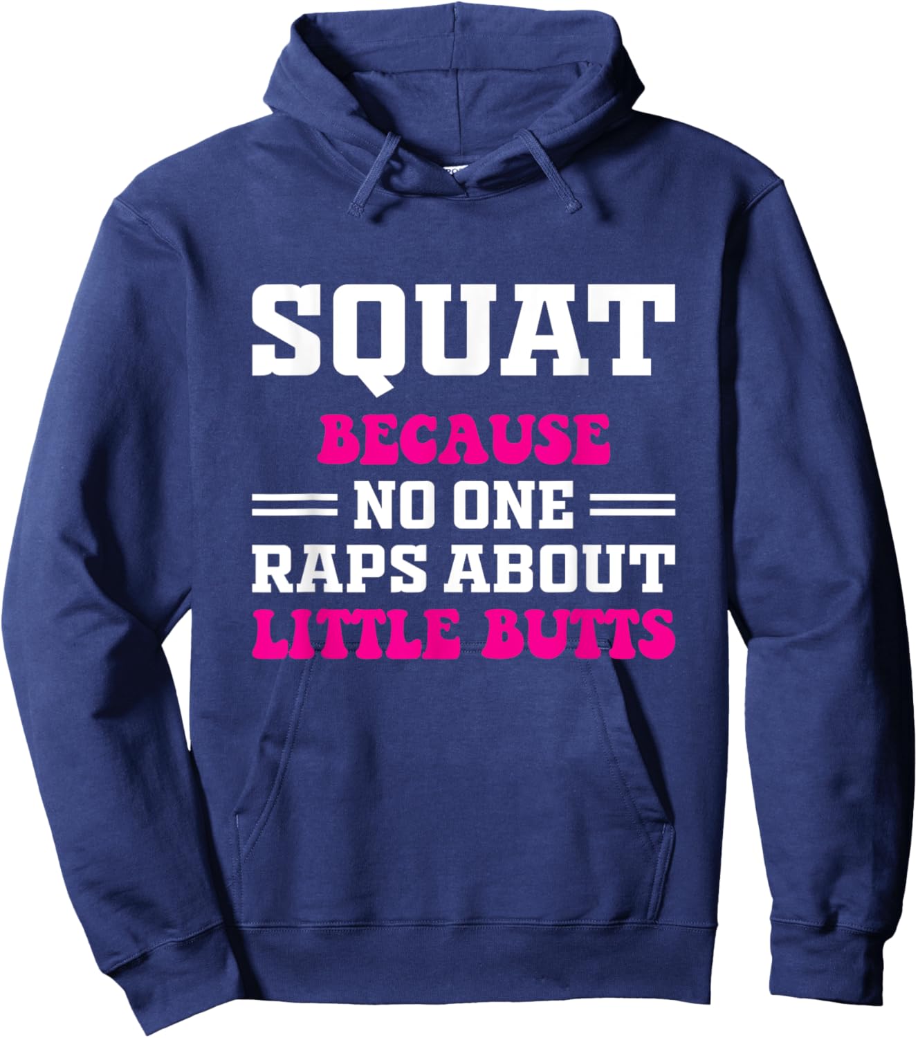 Squat Because No One Raps About Little Butts Funny gym Hoodie - Hoodie | Navy