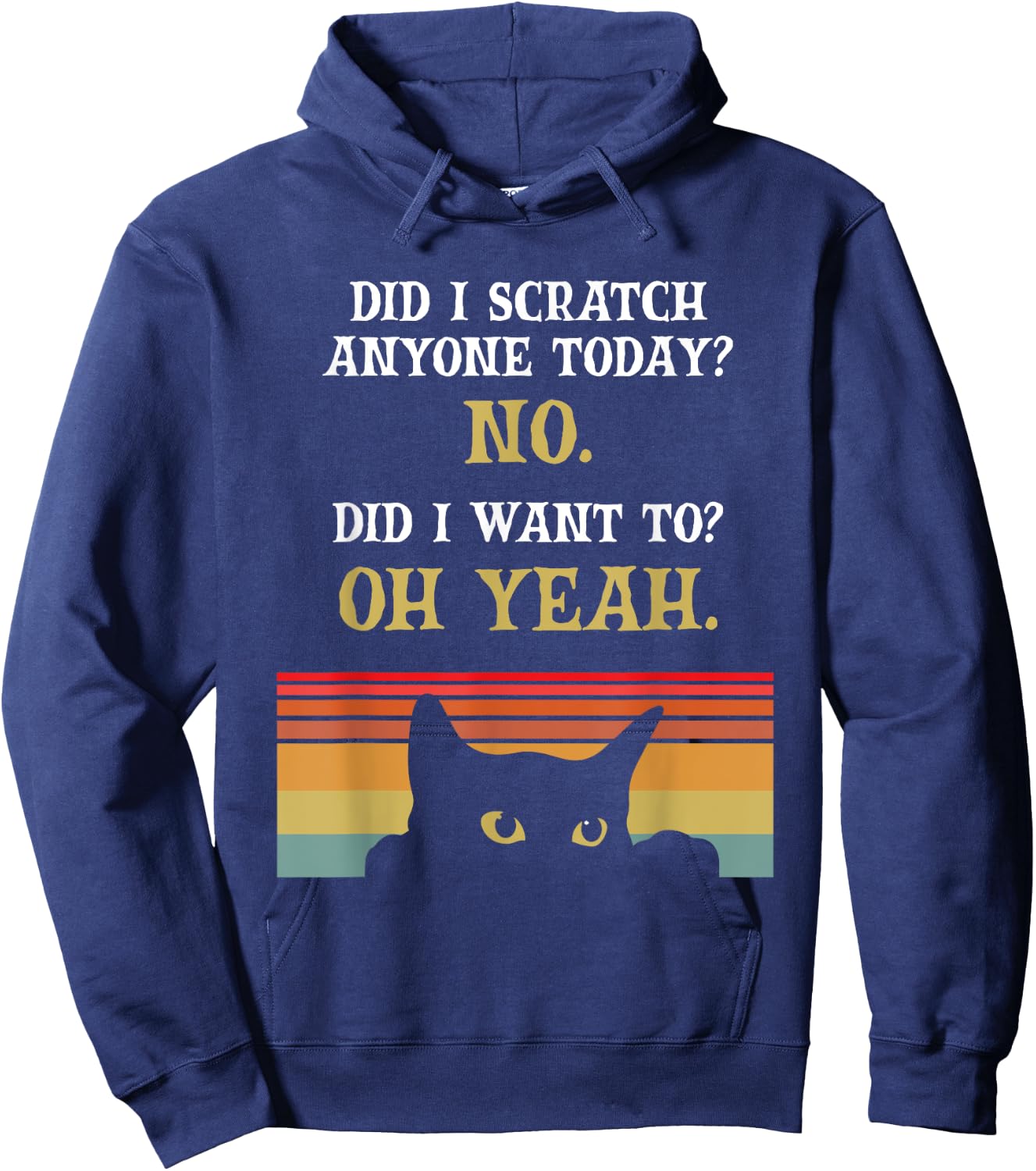 Did I Scratch Anyone Today? No, Did I Want To? Oh Yeah Cat Hoodie - Hoodie | Navy