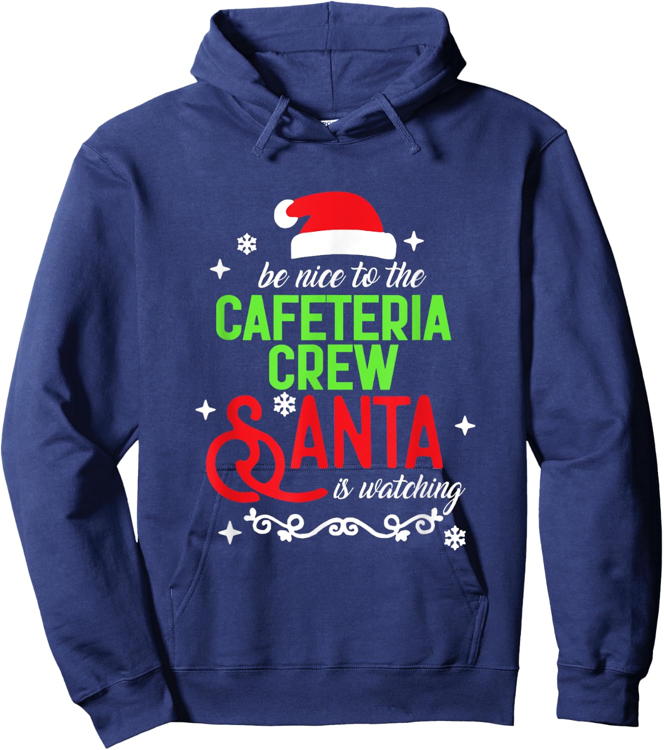 Be Nice To The Cafeteria Crew Santa Is Watching Christmas Hoodie - Hoodie | Navy