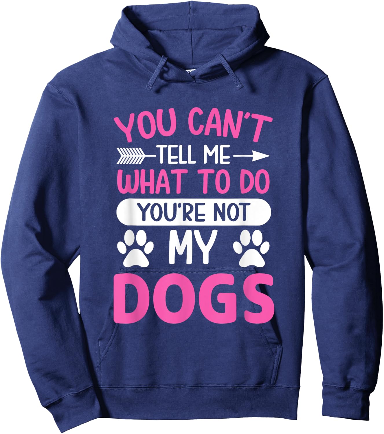 Dog Lover - You Can't Tell me What to do You're not My Dogs Hoodie - Hoodie | Navy