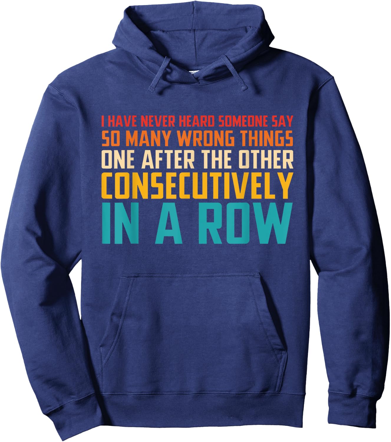 I Have Never Heard Someone Say So Many Wrong Things Hoodie - Hoodie | Navy