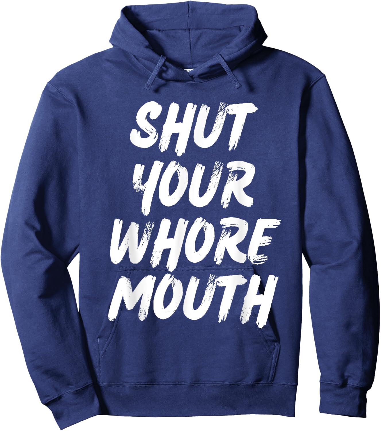 Shut Your Whore Mouth Funny Sarcastic Hoodie - Hoodie | Navy