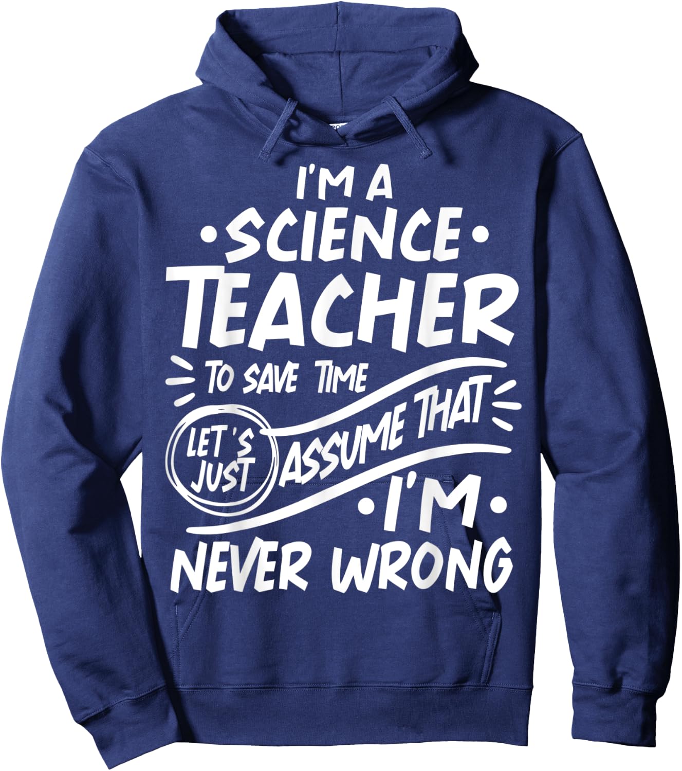 Science Teacher Save Time Lets Assume that I'm Never Wrong Men Women Kids Hoodie - Hoodie | Navy