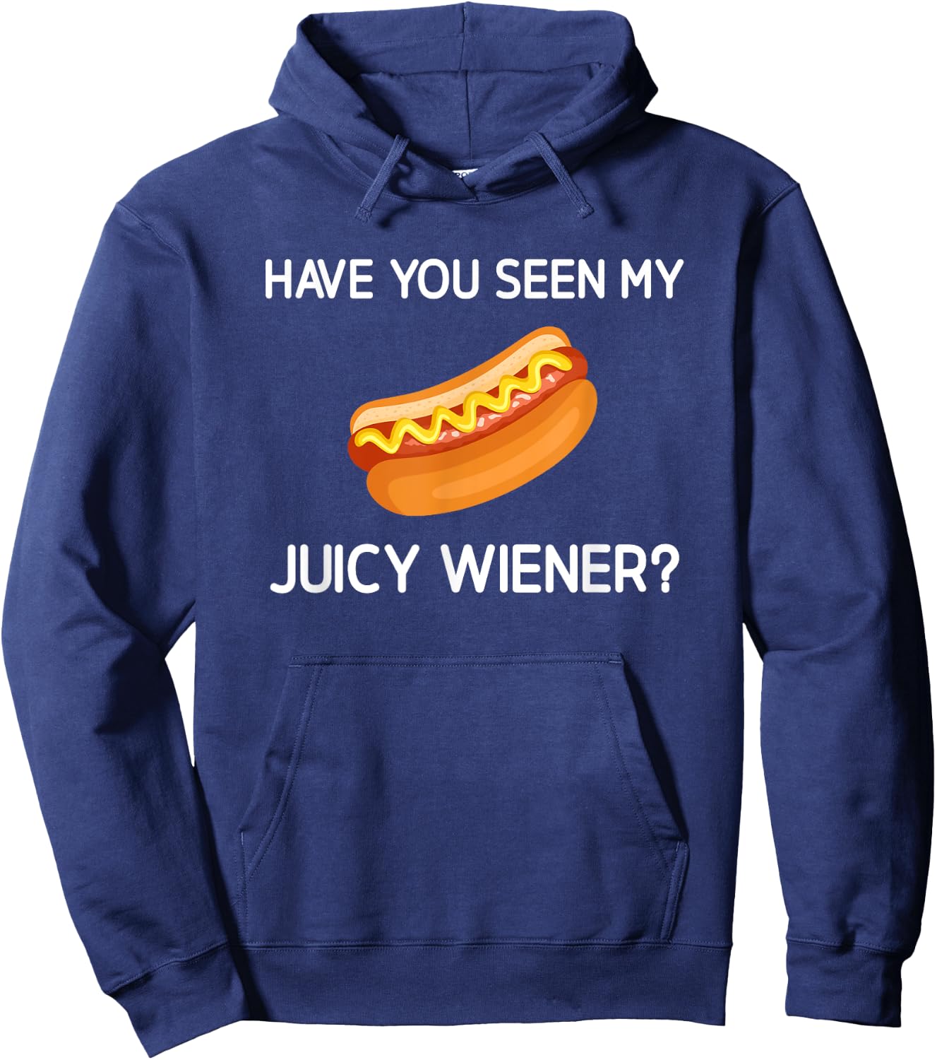 Have You Seen My Juicy Wiener, Funny, Jokes, Sarcastic Hoodie - Hoodie | Navy
