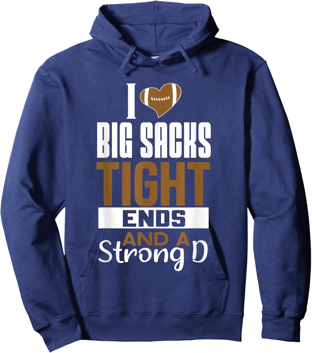 I Love Big Sacks Tight Ends and a Strong D Funny Football Hoodie - Hoodie | Navy
