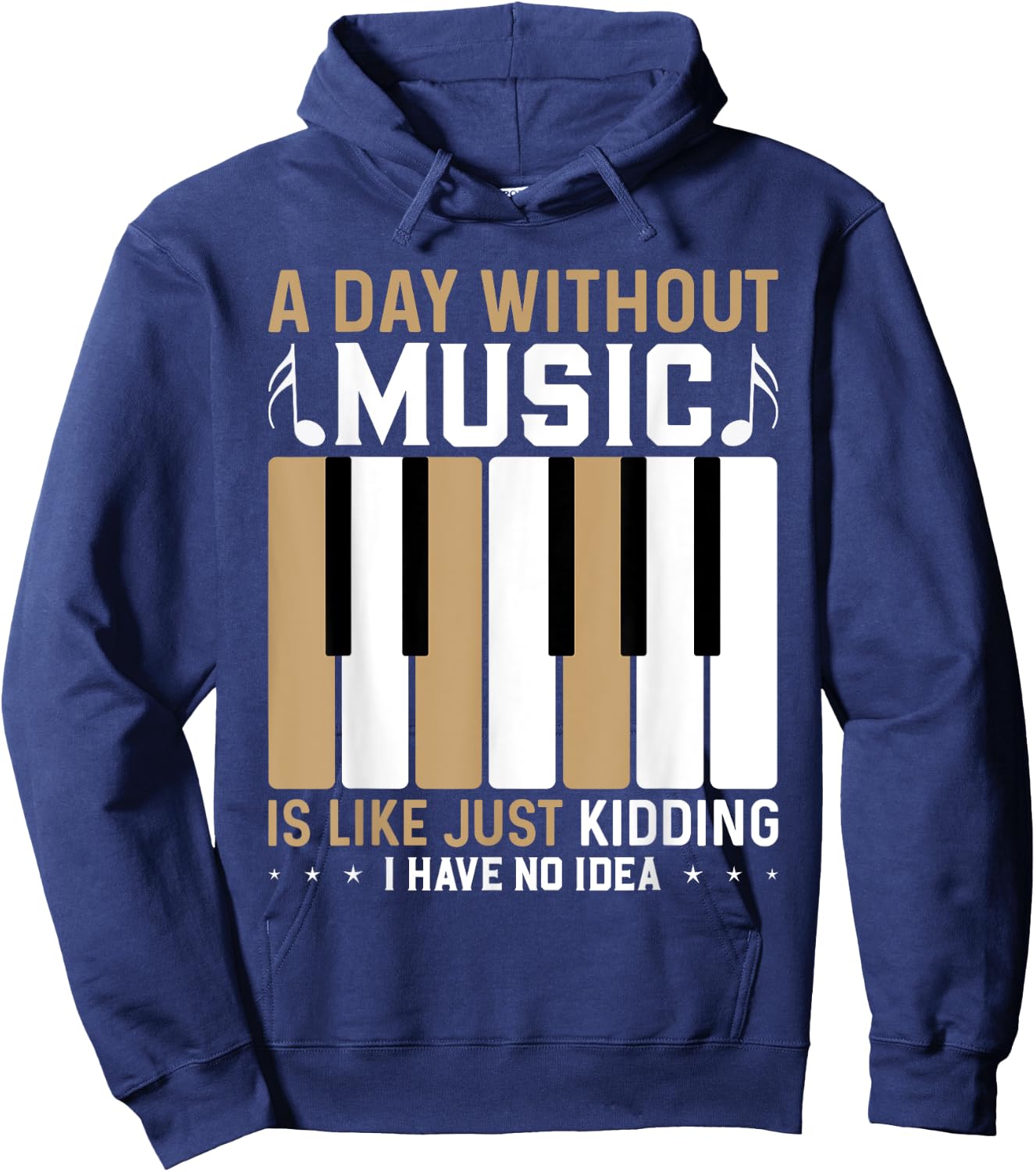 A Day Without Music Is Like Just Kidding I Have No Idea Hoodie - Hoodie | Navy