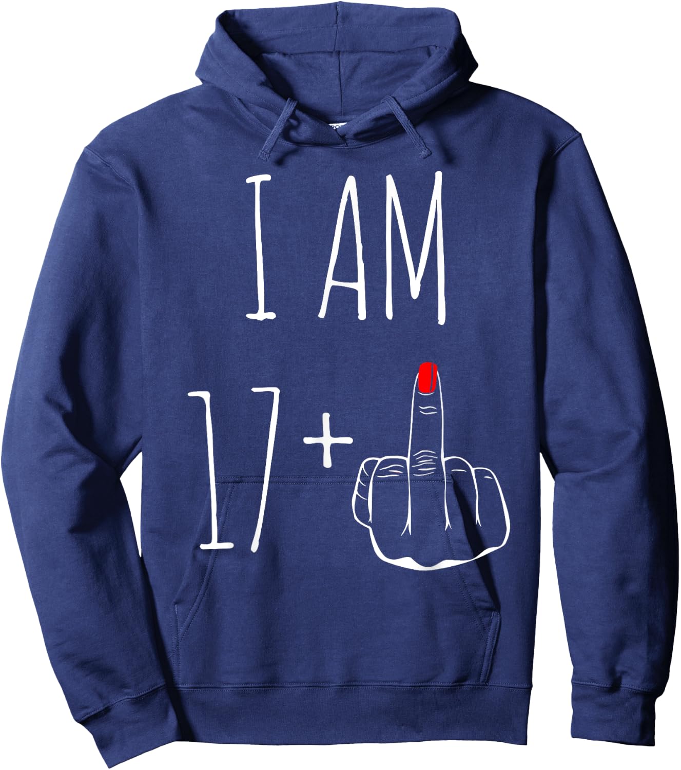 I Am 17 Plus 1 Middle Finger For A 18th Birthday Hoodie - Hoodie | Navy