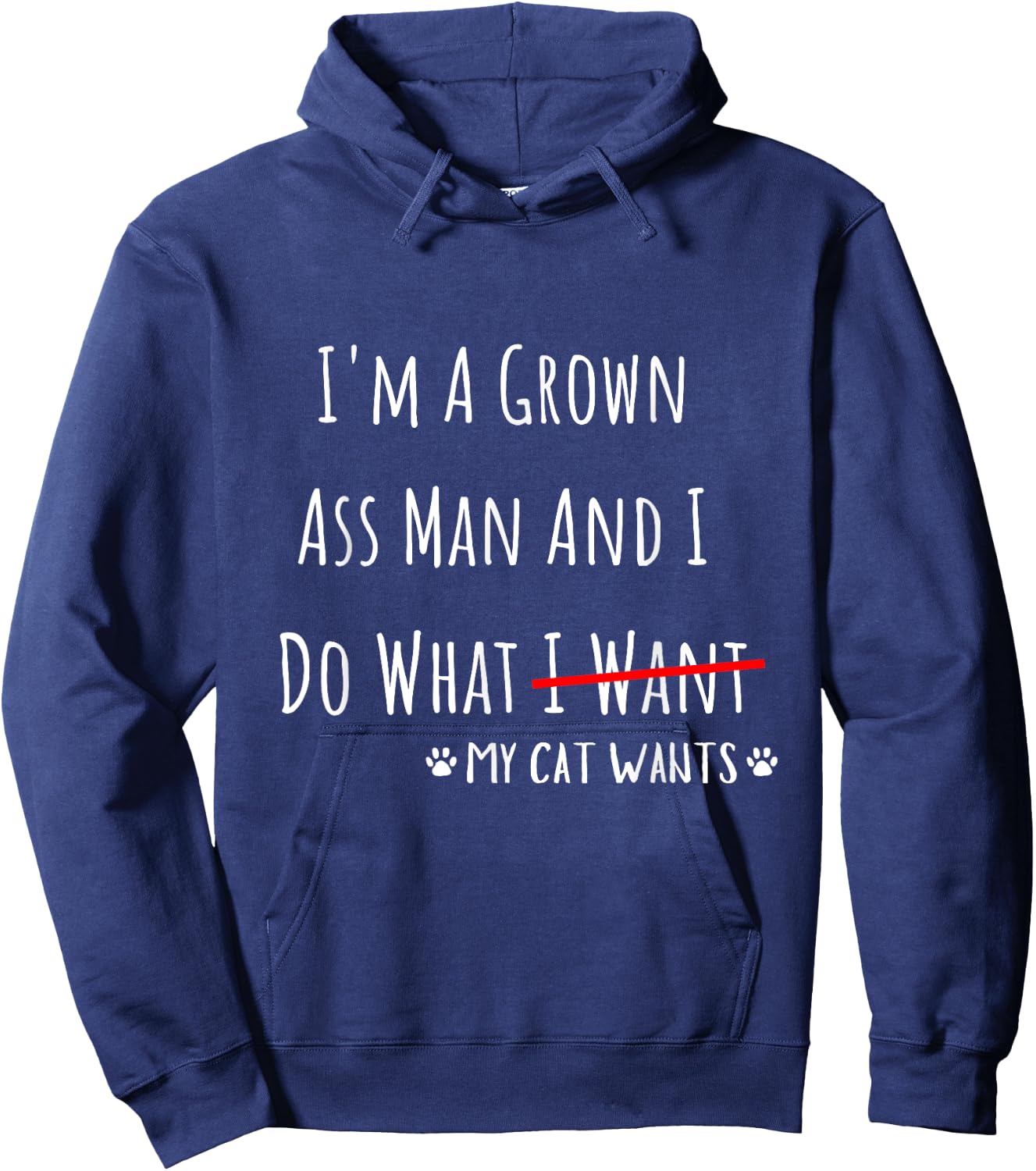 I'm A Grown Ass Man And I Do What My Cat Wants Funny Saying Hoodie - Hoodie | Navy