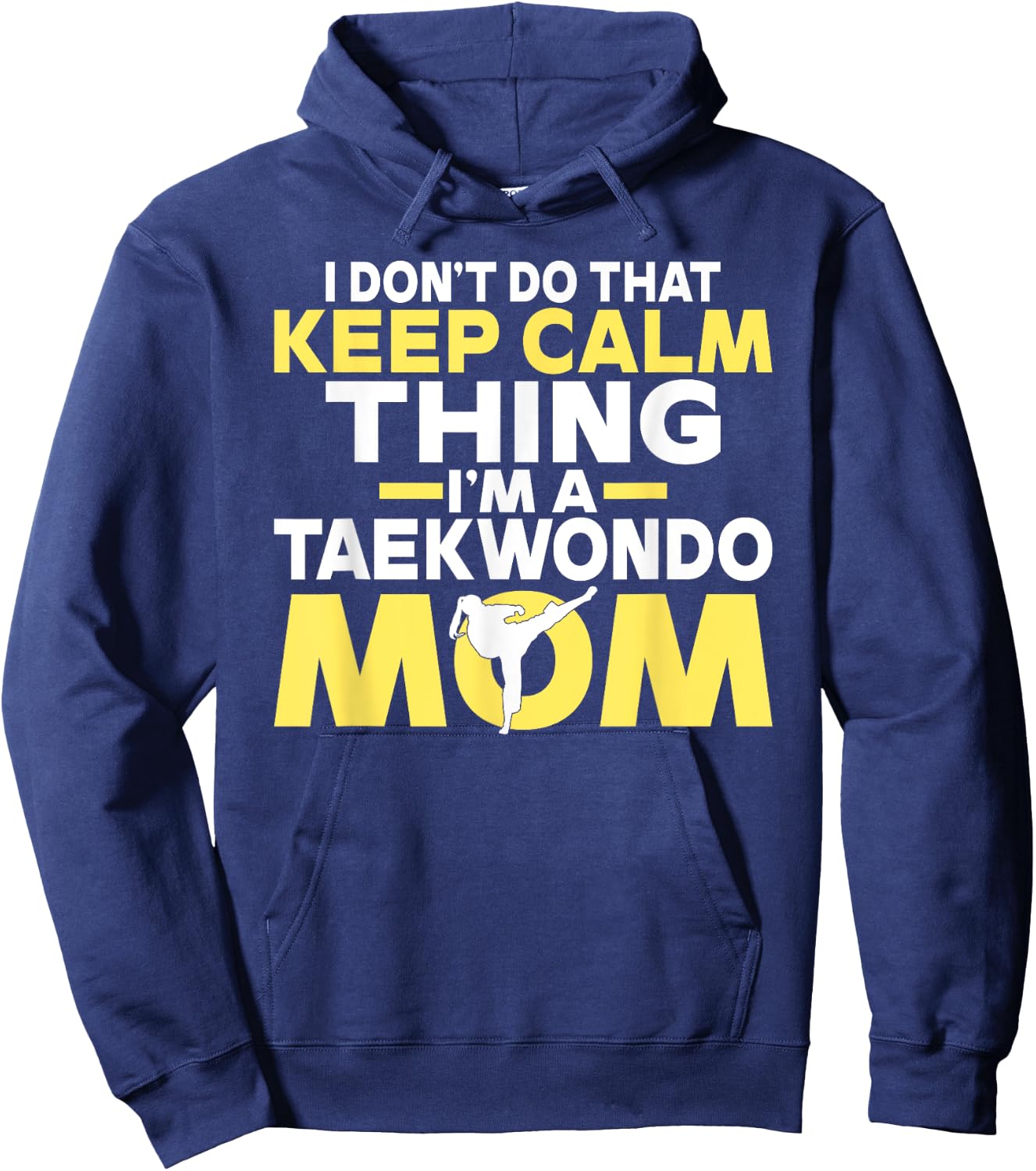 I dont do that Keep Calm Thing im a Taekwondo Mom Hoodie - Hoodie | Navy