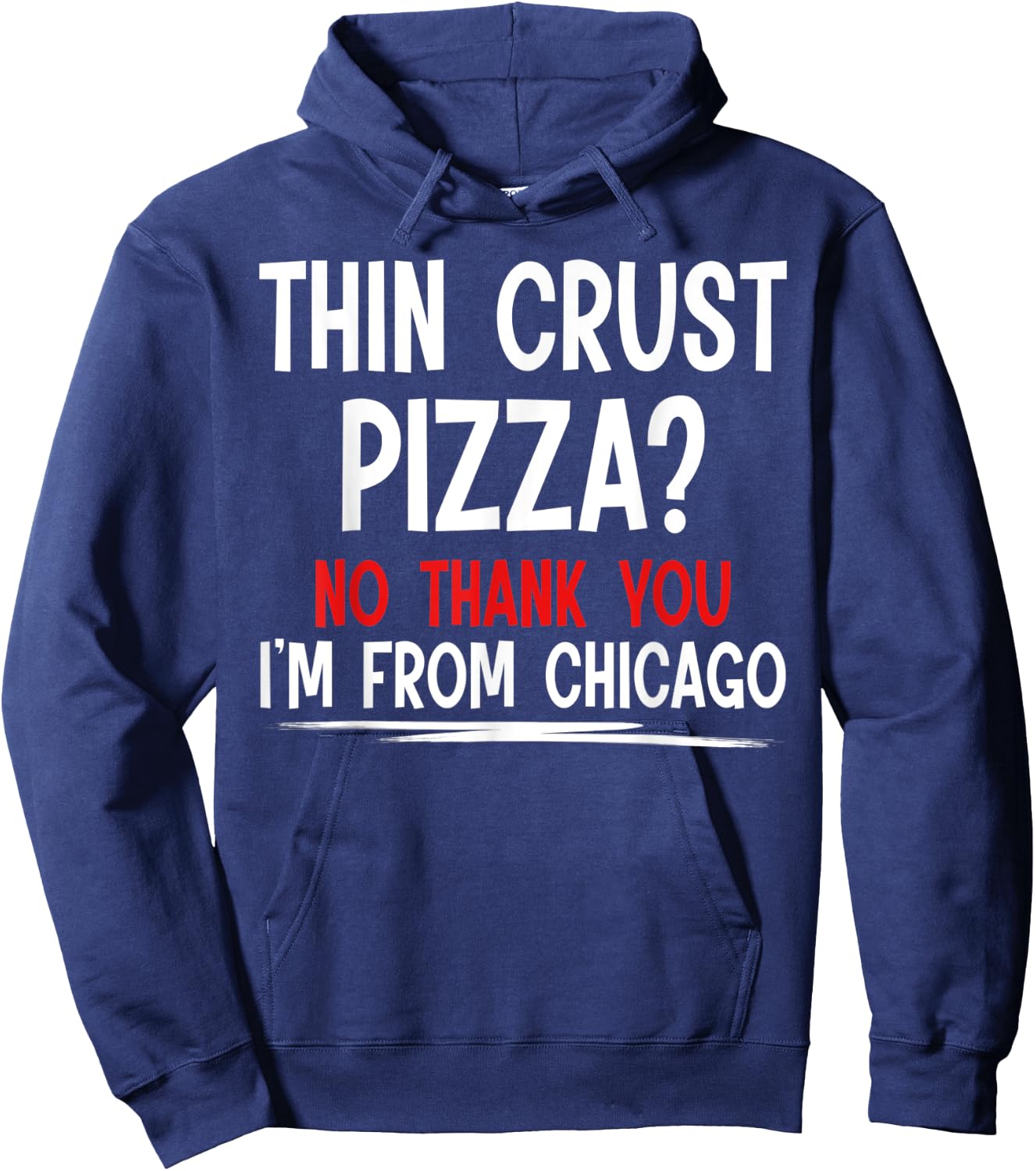 Thin Crust Pizza Quote Meme Funny Sayings I´m From Chicago Hoodie - Hoodie | Navy
