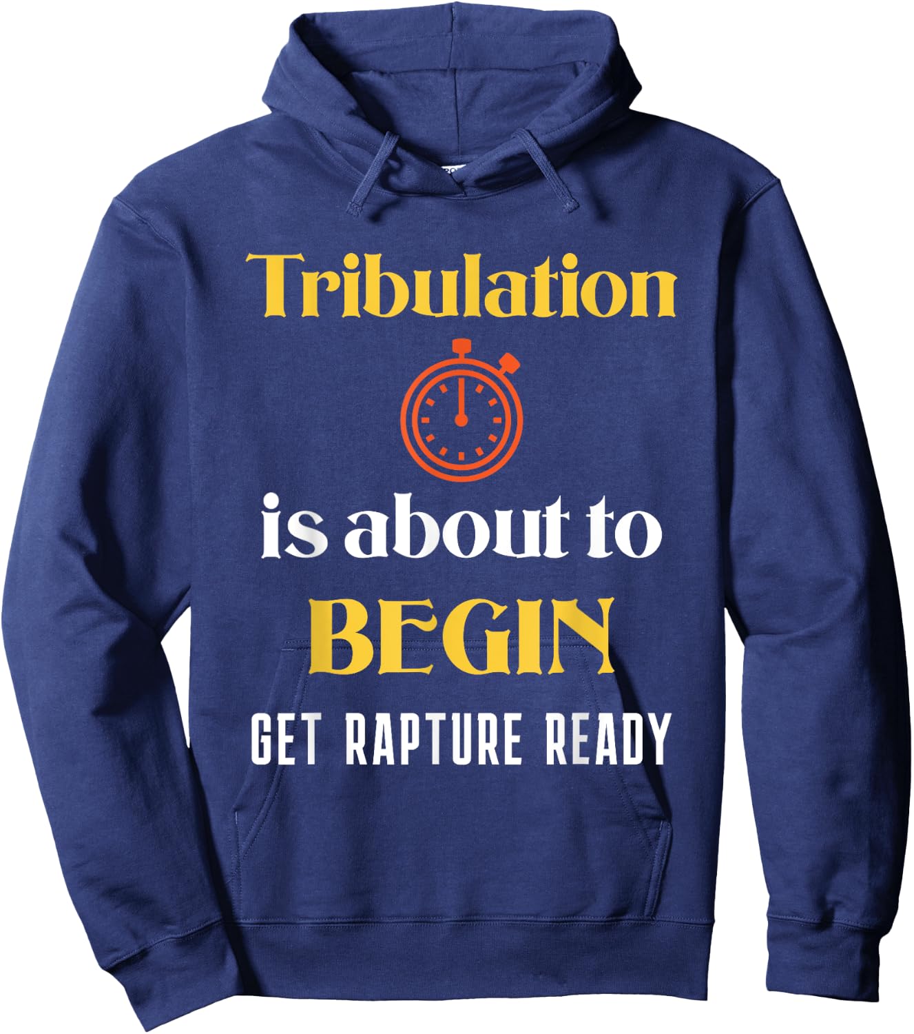 Tribulation is About to Begin, Get Rapture Ready Christian Hoodie - Hoodie | Navy
