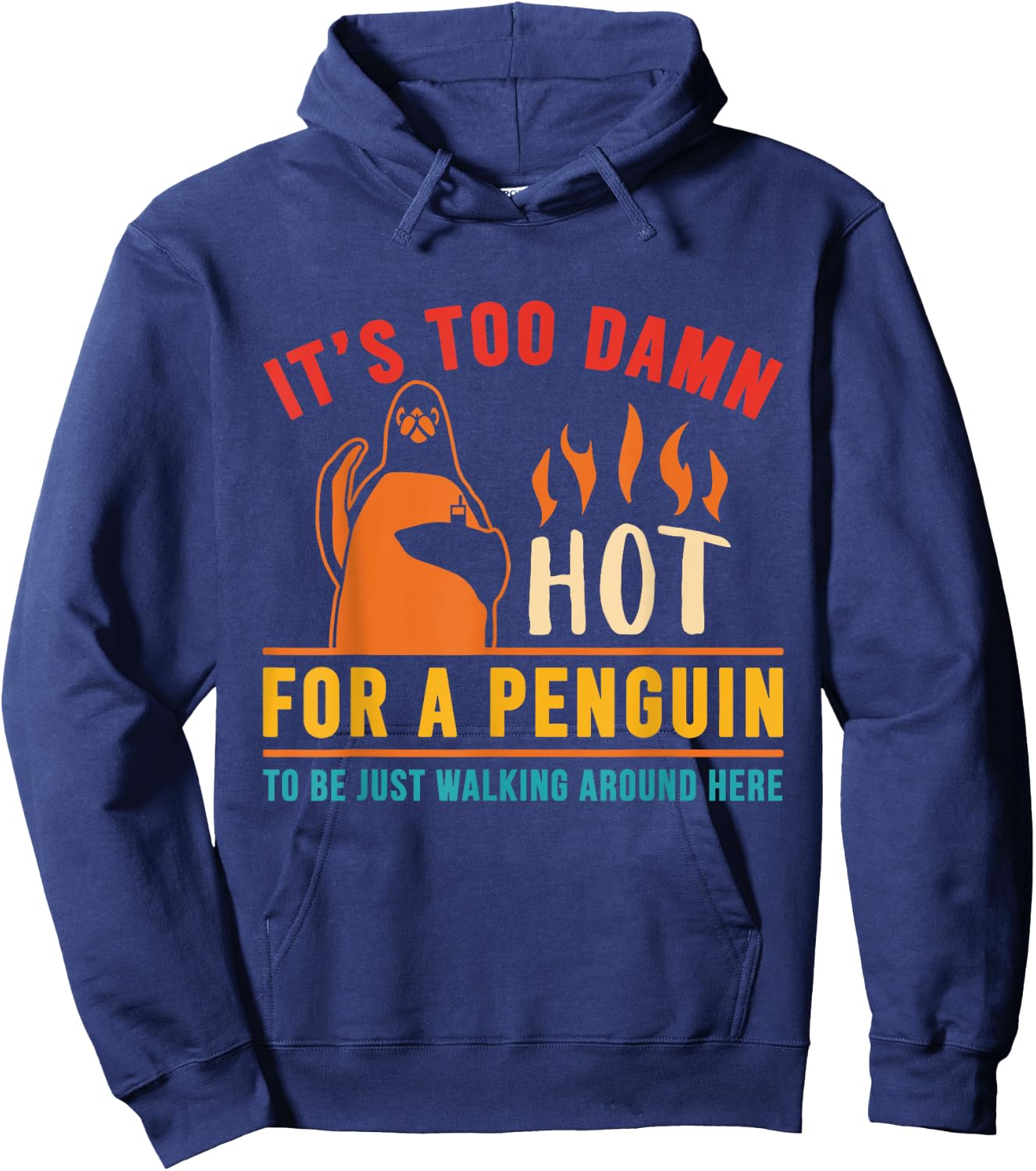 It's Too Damn Hot For A Penguin To Be Just Walking Vintage Hoodie - Hoodie | Navy