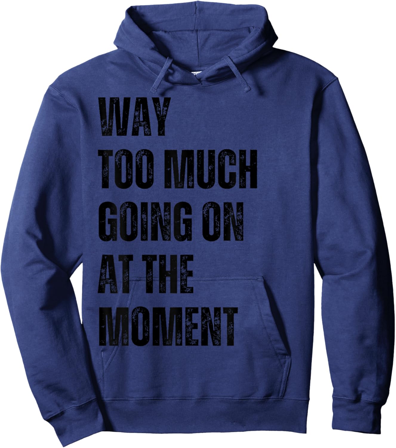 Funny Way Too Much Going On At The Moment Distressed Hoodie - Hoodie | Navy