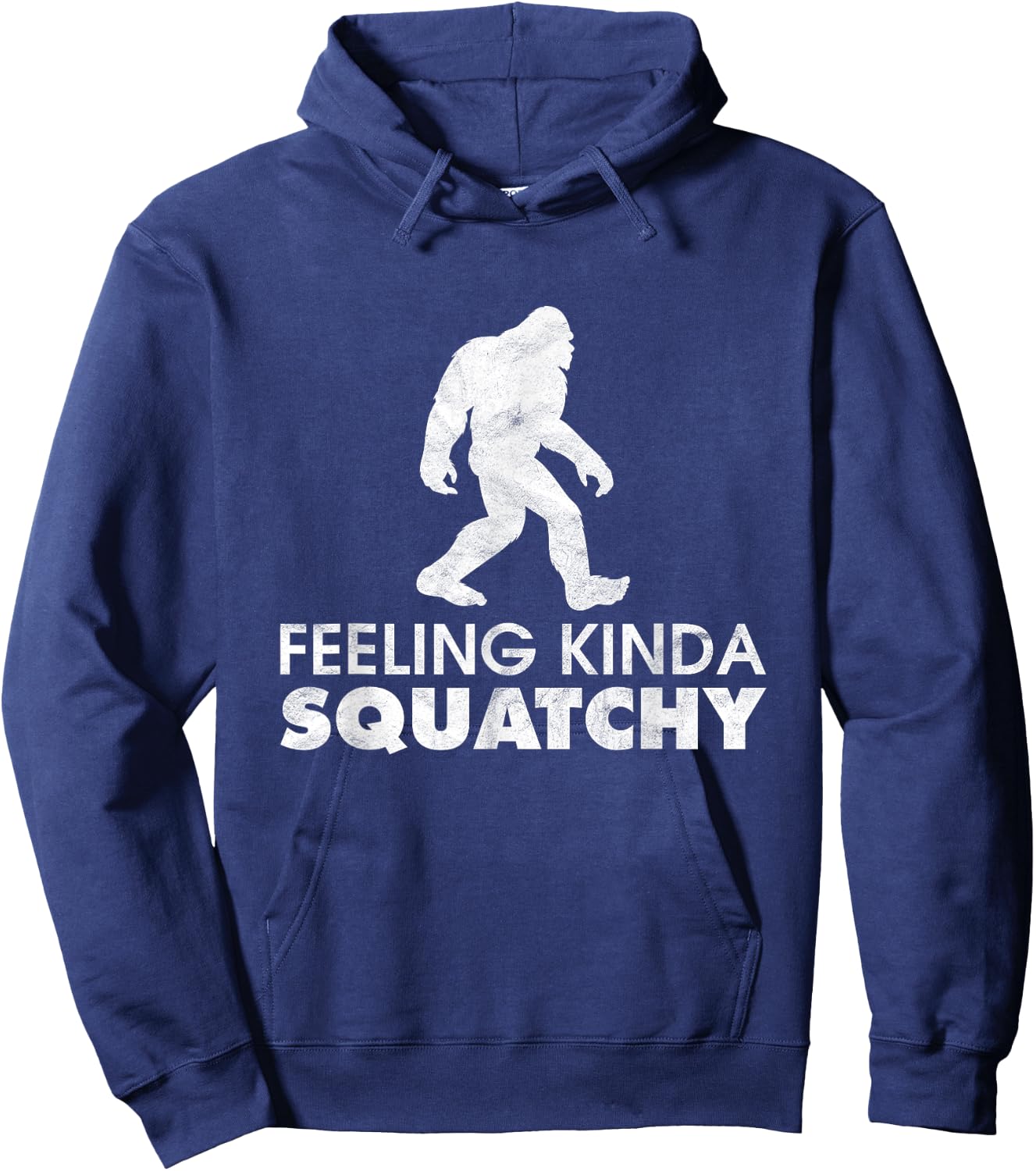 Feeling Kinda Squatchy Funny Yeti Believe Bigfoot Sasquatch Hoodie - Hoodie | Navy